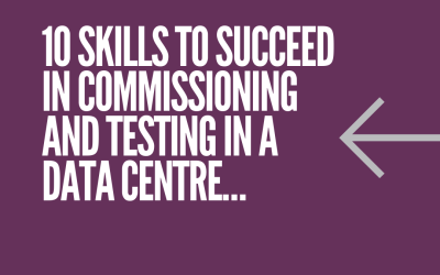 10 skills to succeed in commissioning and testing in a data centre…